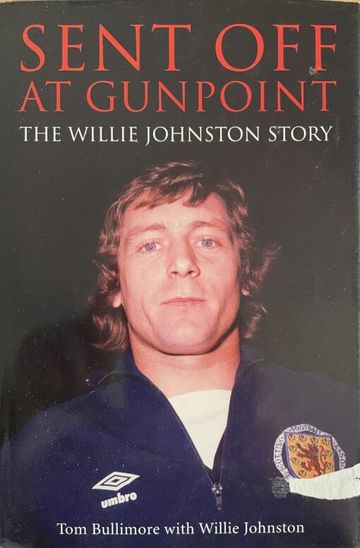 Signed Willie Johnston Sent Off At Gunpoint Autobiography Book - Its ...